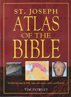 Tim Dowley - St. Joseph Atlas of the Bible: 79 Full-Color Maps of Bible Lands with Photos, Charts, and Diagrams, Häftad