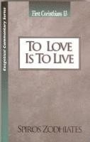 bokomslag To Love Is to Live: First Corinthians Chapter Thirteen Exegetical Commentary Series