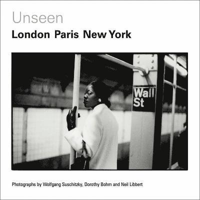 Unseen: London, Paris, New York 1