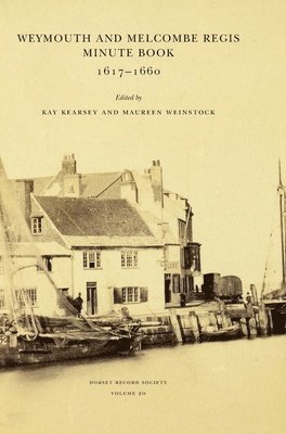 Kay Kearsey, Maureen Weinstock - Weymouth and Melcombe Regis Minute Book 1617-1660, Inbunden