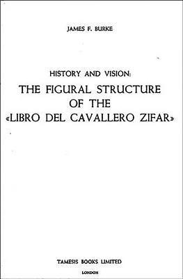 James F. Burke - History and Vision: The Figural Structure of the 'Libro del Cavallero Zifar', Häftad