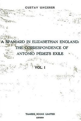 A Spaniard in Elizabethan England: The Correspondence of Antonio Perez's Exile (I) 1