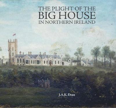 J. A. Kimmit Dean - Plight of the Big House in Northern Ireland, Häftad