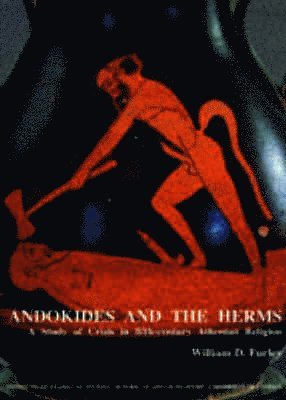 Andokides and the Herms: A Study of Crisis in Fifth-Century Athenian Religion (BICS Supplement 65) 1