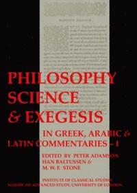 bokomslag Philosophy, Science & Exegesis: In Greek, Arabic & Latin Commentaries (BICS Supplement 83.1)
