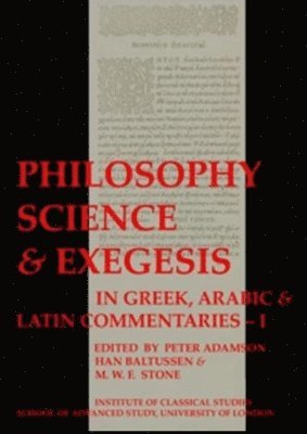 bokomslag Philosophy, Science & Exegesis: In Greek, Arabic & Latin Commentaries (BICS Supplement 83.1)