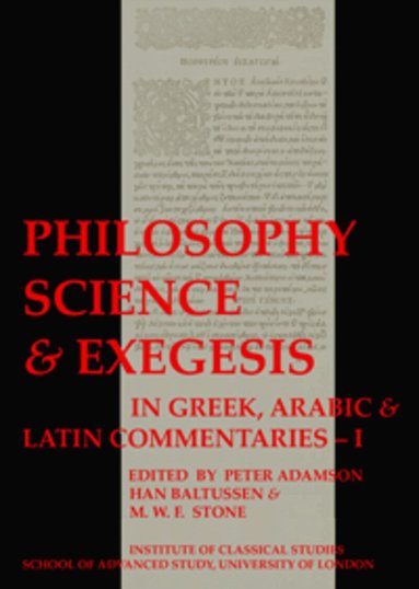 Peter Adamson, Han Baltussen, M.W.F. Stone - Philosophy, Science & Exegesis: In Greek, Arabic & Latin Commentaries (BICS Supplement 83.2), Häftad
