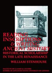 bokomslag Reading Inscriptions and Writing Ancient History: Historical Scholarship in the Late Renaissance (BICS Supplement 86)