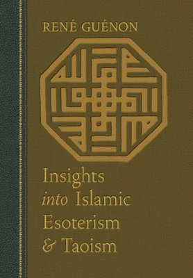 Rene Guenon, James Richard Wetmore - Insights into Islamic Esoterism and Taoism, Inbunden