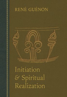 Rene Guenon, James Richard Wetmore - Initiation and Spiritual Realization, Inbunden