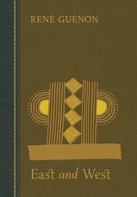 Rene Guenon, James Richard Wetmore - East and West, Inbunden
