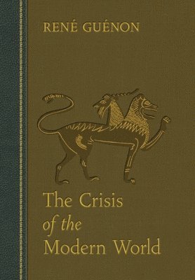 Rene Guenon, James Richard Wetmore - Crisis of the Modern World, Inbunden