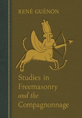 Rene Guenon, James Richard Wetmore - Studies in Freemasonry and the Compagnonnage, Inbunden