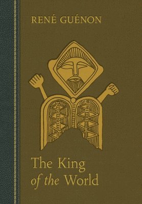 Rene Guenon, James Richard Wetmore - King of the World, Inbunden