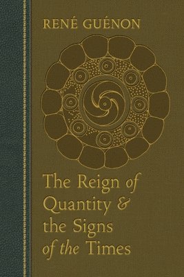 Rene Guenon - Reign of Quantity and the Signs of the Times, Häftad