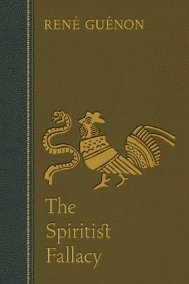 Rene Guenon, James Richard Wetmore - Spiritist Fallacy, Häftad
