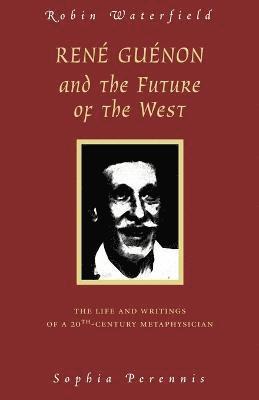 Robin Waterfield - Rene Guenon and Teh Future of the West, Häftad