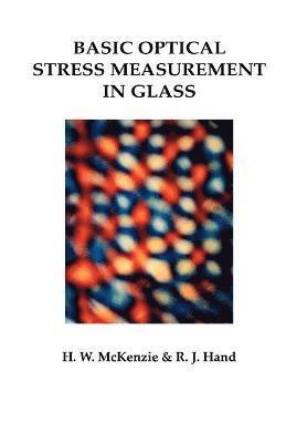 Howard M. McKenzie, Russell J. Hand - Basic Optical Stress Measurement in Glass, Häftad