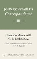 R.B. Beckett - Constable Correspondence volume 3 Correspondence with C.R. Leslie, Inbunden