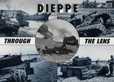 Hugh G. Henry - Dieppe Through the Lens of the German War Photographer, Inbunden