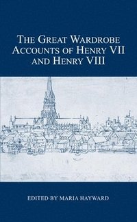 bokomslag The Great Wardrobe Accounts of Henry VII and Henry VIII