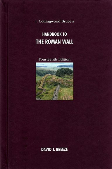 David J. Breeze - J. Collingwood Bruce's Handbook to the Roman Wall, Inbunden