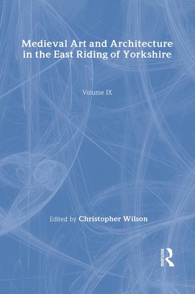 Christopher Wilson - Mediaeval Art and Architecture in the East Riding of Yorkshire, Inbunden