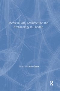 bokomslag Mediaeval Art, Architecture and Archaeology in London
