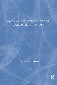 bokomslag Mediaeval Art, Architecture and Archaeology in London