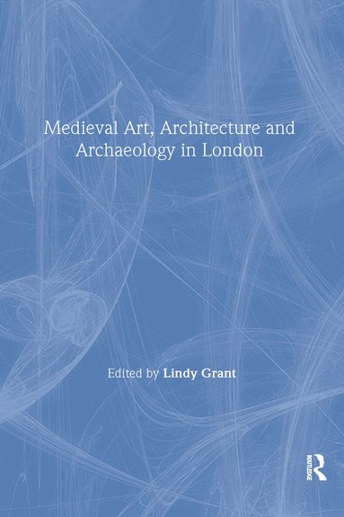 Lindy Grant - Mediaeval Art, Architecture and Archaeology in London, Häftad