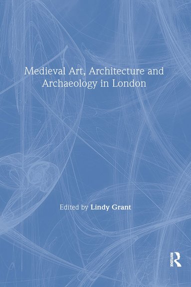 bokomslag Mediaeval Art, Architecture and Archaeology in London