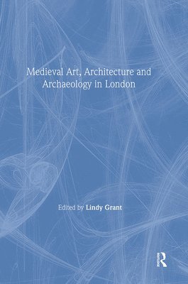 Mediaeval Art, Architecture and Archaeology in London 1