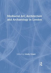 bokomslag Mediaeval Art, Architecture and Archaeology in London