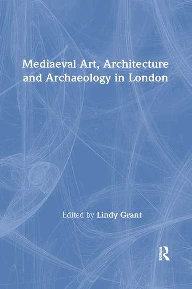 Lindy Grant - Mediaeval Art, Architecture and Archaeology in London, Inbunden