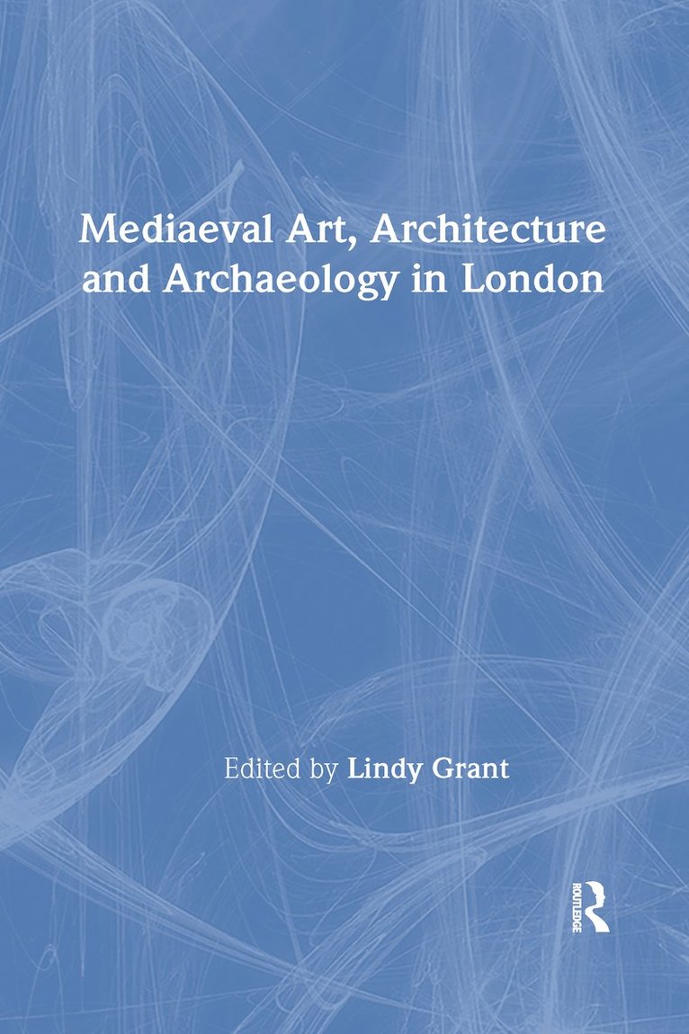 Lindy Grant - Mediaeval Art, Architecture and Archaeology in London, Inbunden