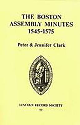 Peter Clark, Jennifer Clark - Boston Assembly Minutes, 1545-1575, Inbunden