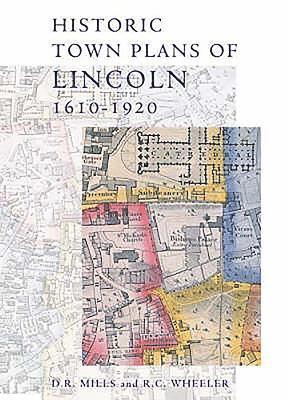 D. R. Mills, R. C. Wheeler - Historic Town Plans of Lincoln, 1610-1920, Inbunden