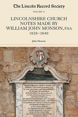 Lincolnshire Church Notes made by William John Monson, FSA, 1828-1840 1