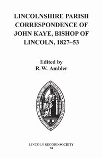 bokomslag Lincolnshire Parish Correspondence of John Kaye, Bishop of Lincoln 1827-53