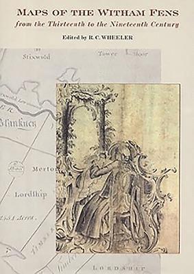 R.C. Wheeler, R. C. Wheeler, R C Wheeler - Maps of the Witham Fens from the Thirteenth to the Nineteenth Century, Inbunden