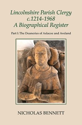 Lincolnshire Parish Clergy, c.1214-1968: A Biographical Register