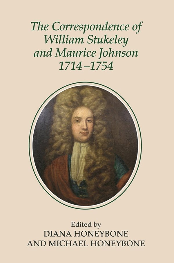 Correspondence of William Stukeley and Maurice Johnson, 1714-1754