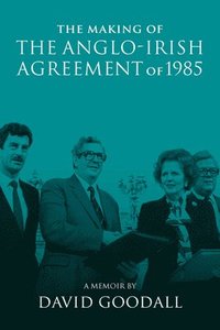 bokomslag The Making of the Anglo-Irish Agreement of 1985