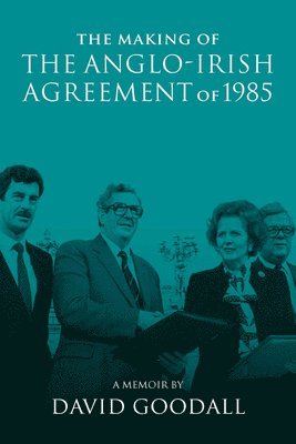 The Making of the Anglo-Irish Agreement of 1985 1