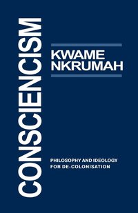 bokomslag Consciencism: Philosophy and Ideology for de-Colonization
