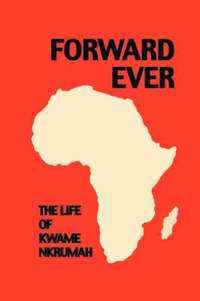 bokomslag Forward Ever. Kwame Nkrumah