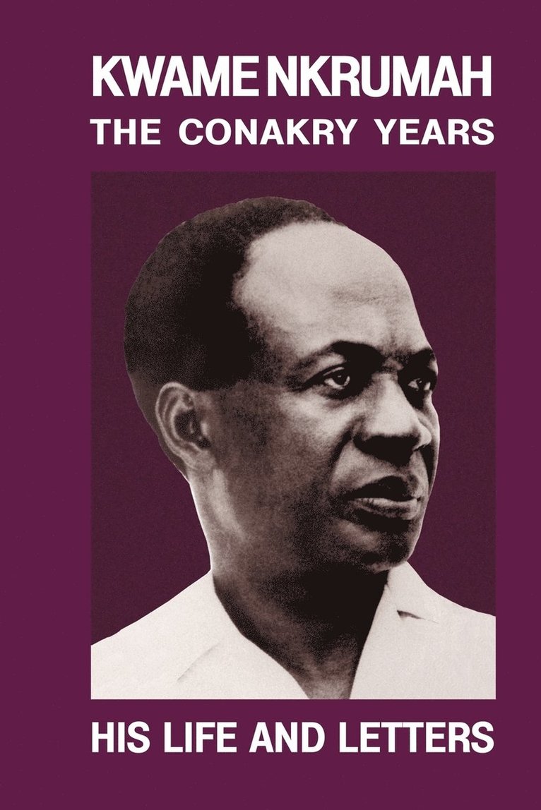 Kwame Nkrumah: Conakry Years 1