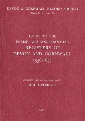 Guide to Parish and Non-Parochial Registers of Devon and Cornwall 1538-1837 1