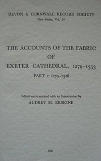 bokomslag The Accounts of the Fabric of Exeter Cathedral 1279-1353, Part I