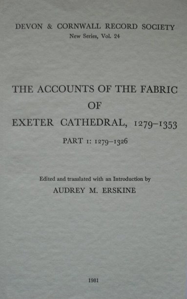 Audrey M. Erskine - Accounts of the Fabric of Exeter Cathedral 1279-1353, Part I, Häftad